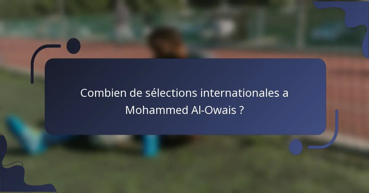 Combien de sélections internationales a Mohammed Al-Owais ?