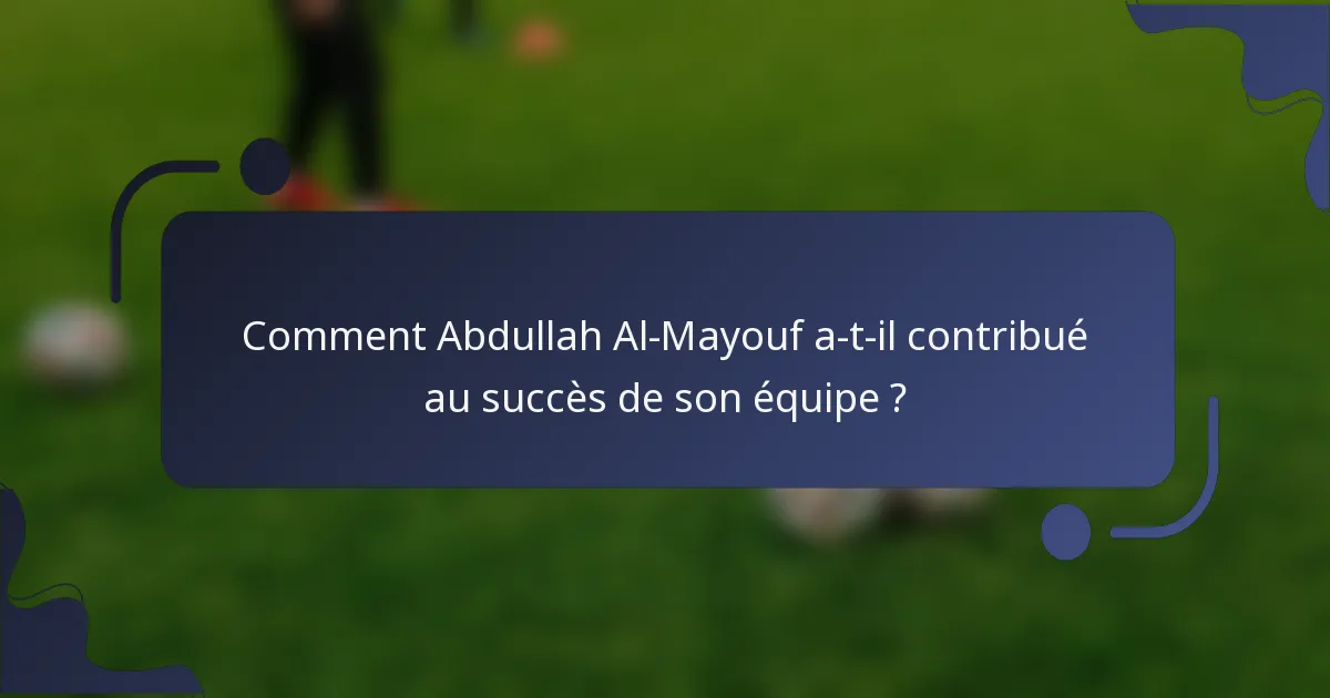 Comment Abdullah Al-Mayouf a-t-il contribué au succès de son équipe ?