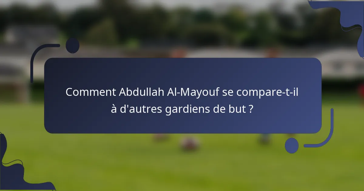 Comment Abdullah Al-Mayouf se compare-t-il à d'autres gardiens de but ?