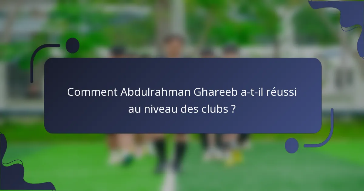 Comment Abdulrahman Ghareeb a-t-il réussi au niveau des clubs ?