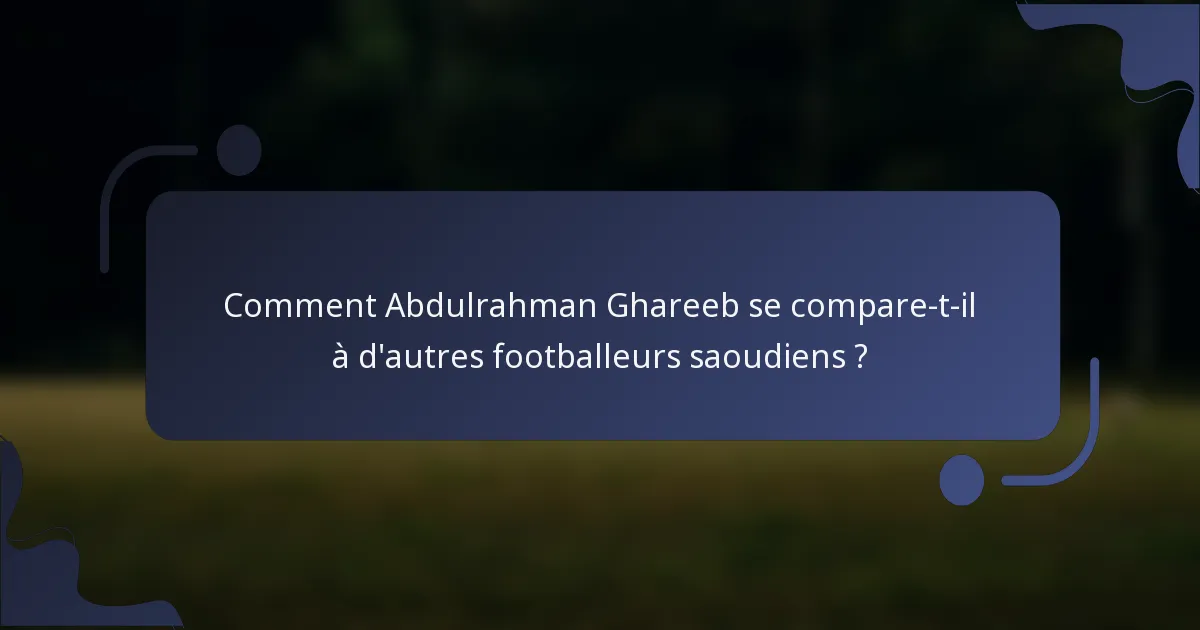 Comment Abdulrahman Ghareeb se compare-t-il à d'autres footballeurs saoudiens ?
