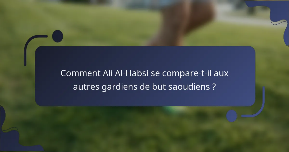 Comment Ali Al-Habsi se compare-t-il aux autres gardiens de but saoudiens ?