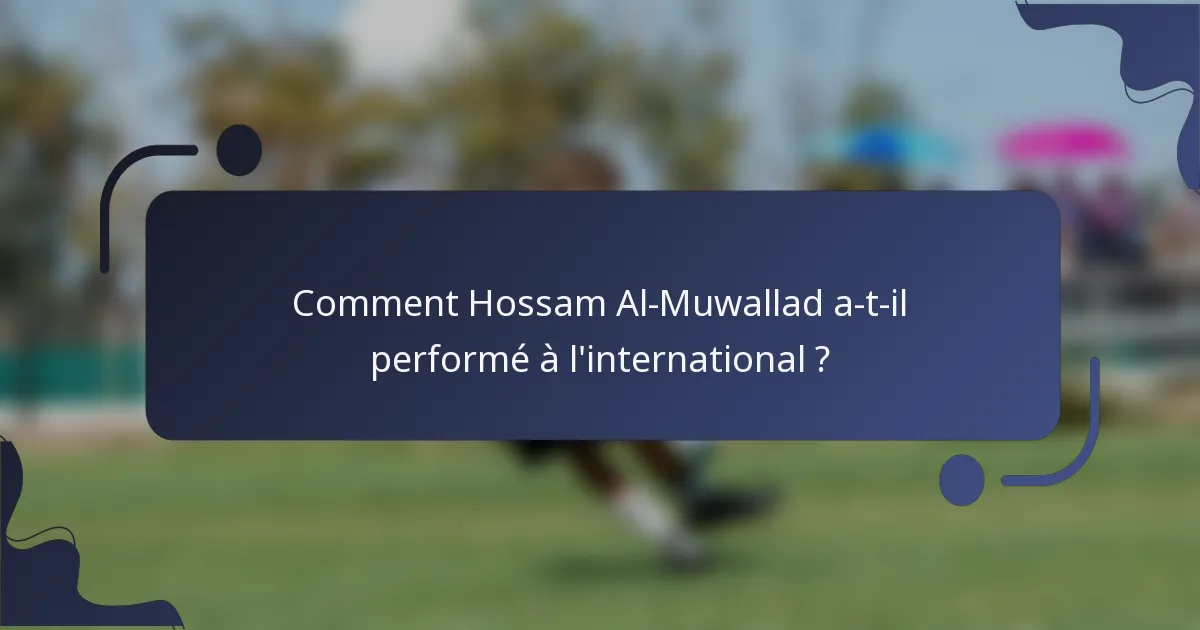 Comment Hossam Al-Muwallad a-t-il performé à l'international ?