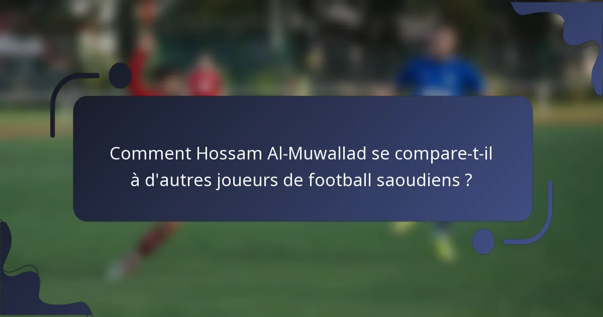 Comment Hossam Al-Muwallad se compare-t-il à d'autres joueurs de football saoudiens ?