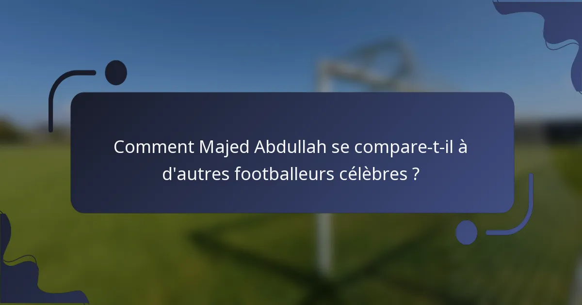 Comment Majed Abdullah se compare-t-il à d'autres footballeurs célèbres ?