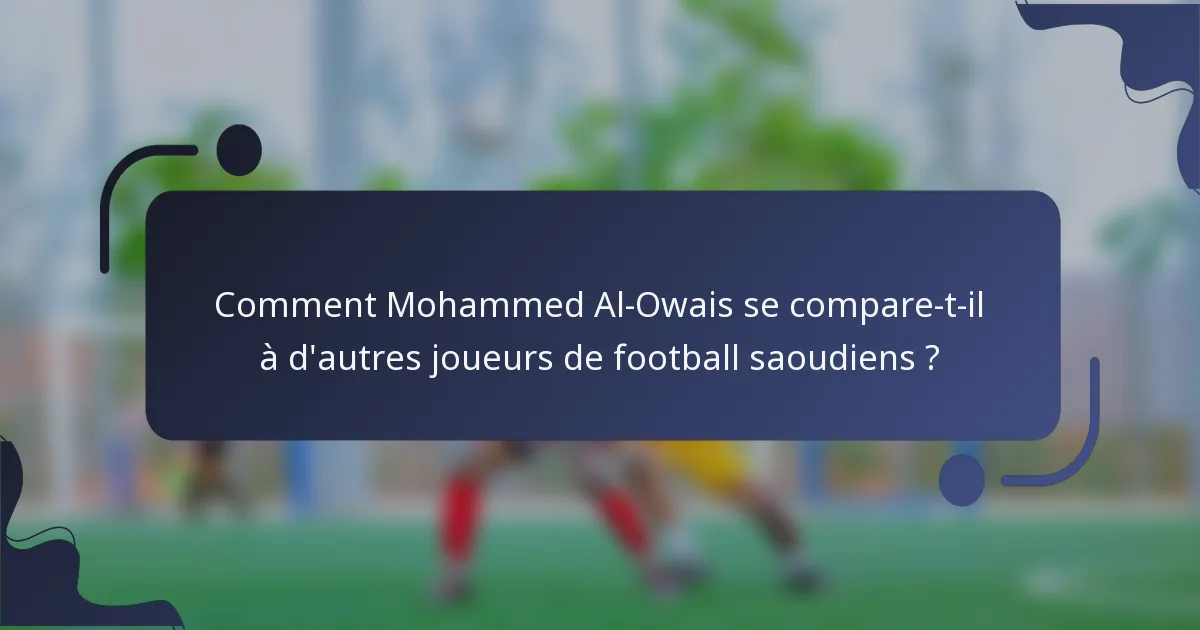 Comment Mohammed Al-Owais se compare-t-il à d'autres joueurs de football saoudiens ?