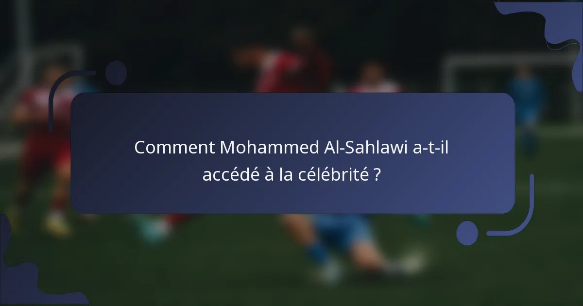 Comment Mohammed Al-Sahlawi a-t-il accédé à la célébrité ?