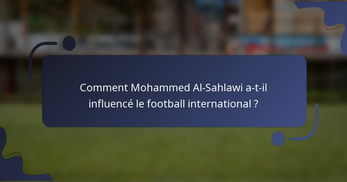 Comment Mohammed Al-Sahlawi a-t-il influencé le football international ?