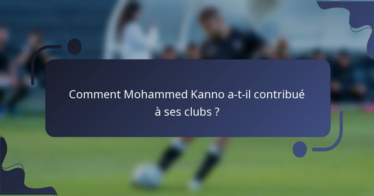Comment Mohammed Kanno a-t-il contribué à ses clubs ?
