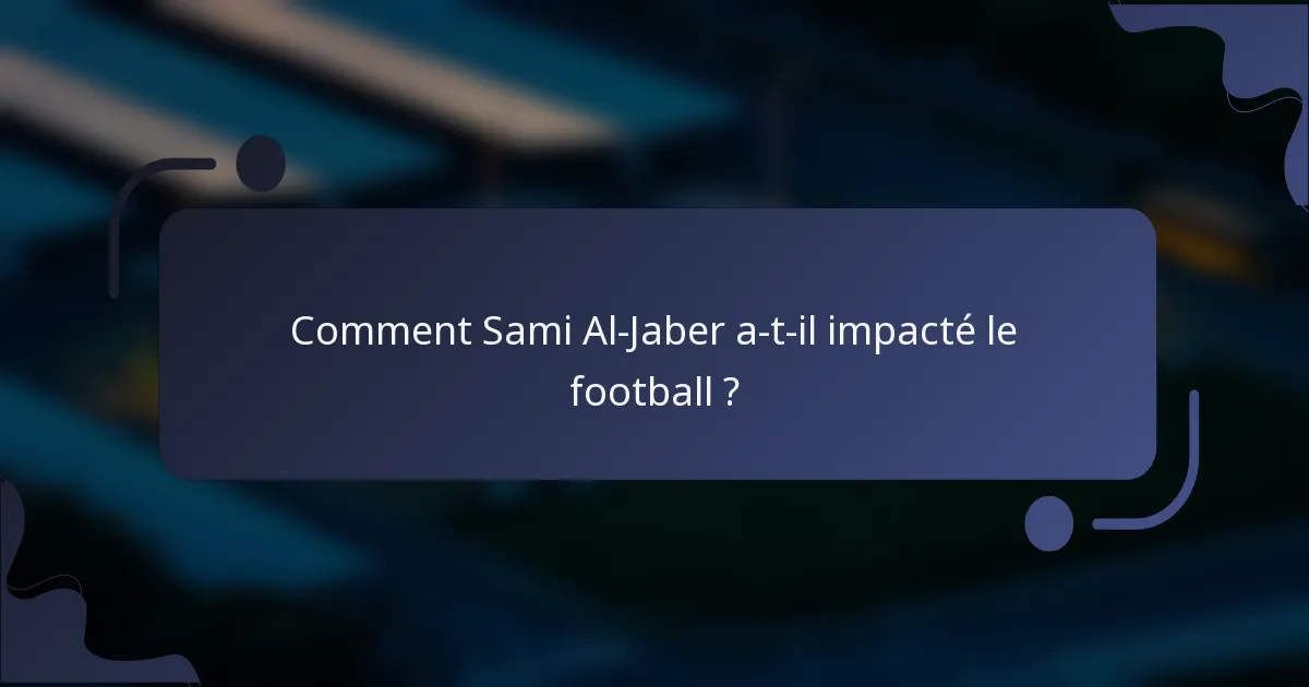 Comment Sami Al-Jaber a-t-il impacté le football ?