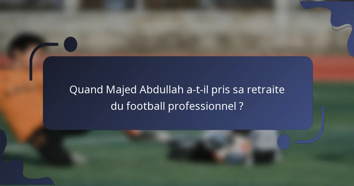 Quand Majed Abdullah a-t-il pris sa retraite du football professionnel ?