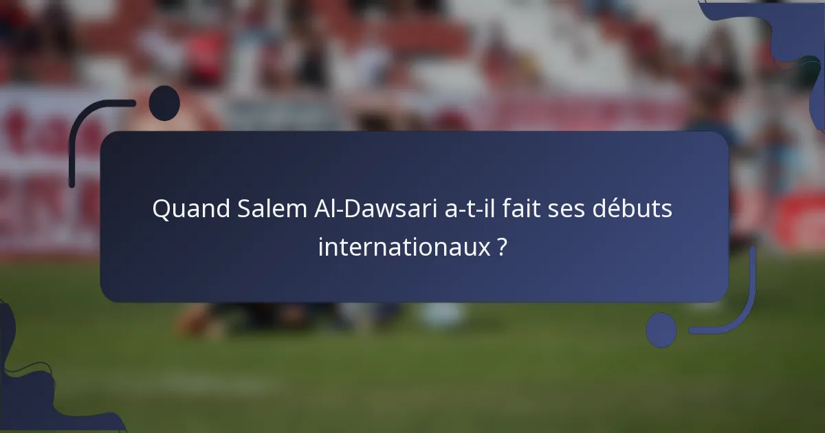 Quand Salem Al-Dawsari a-t-il fait ses débuts internationaux ?
