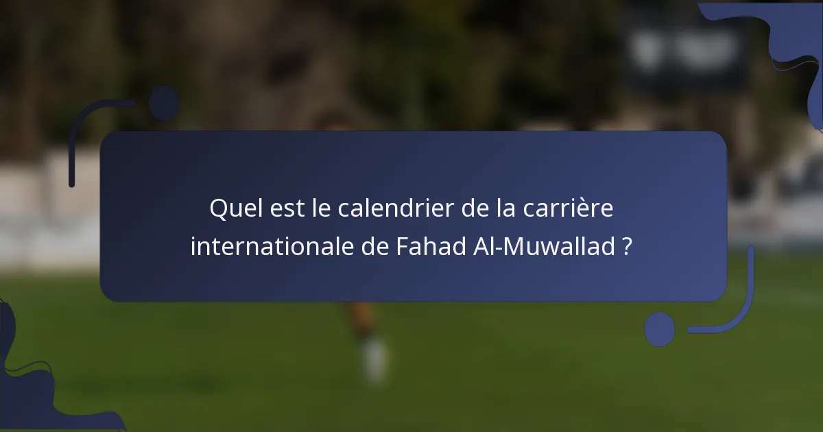 Quel est le calendrier de la carrière internationale de Fahad Al-Muwallad ?