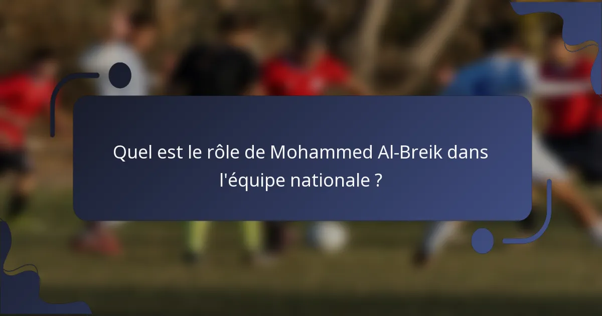 Quel est le rôle de Mohammed Al-Breik dans l'équipe nationale ?