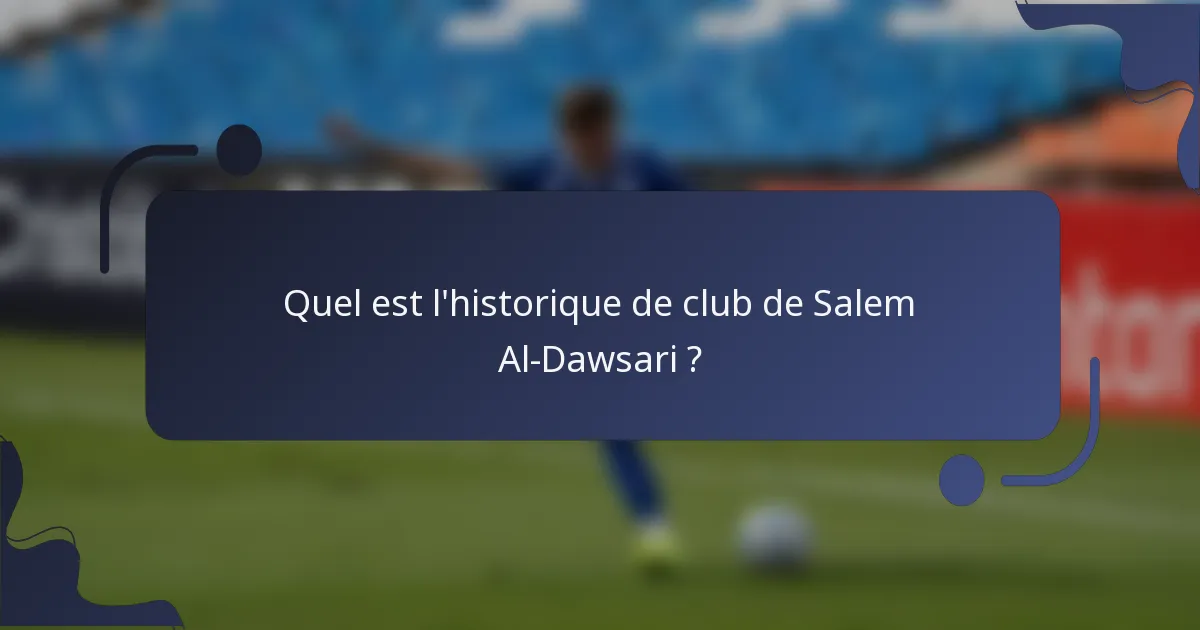 Quel est l'historique de club de Salem Al-Dawsari ?