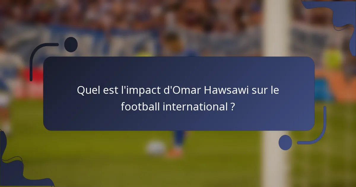 Quel est l'impact d'Omar Hawsawi sur le football international ?