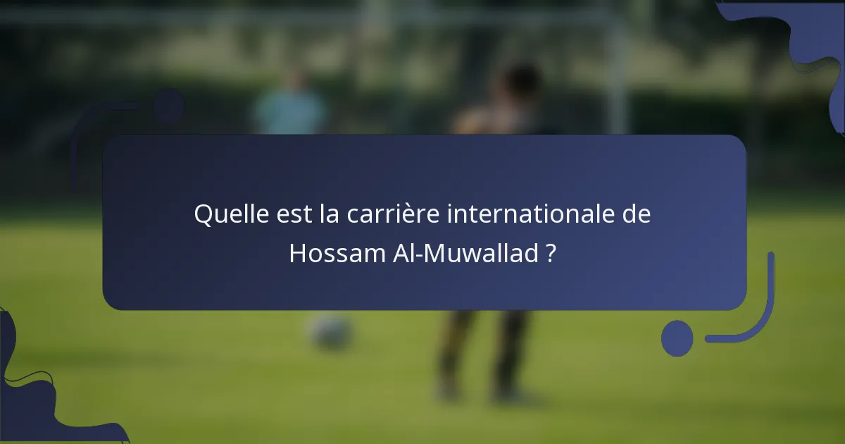Quelle est la carrière internationale de Hossam Al-Muwallad ?