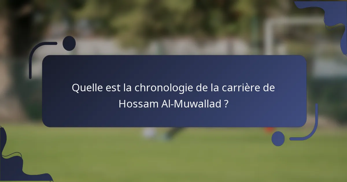 Quelle est la chronologie de la carrière de Hossam Al-Muwallad ?
