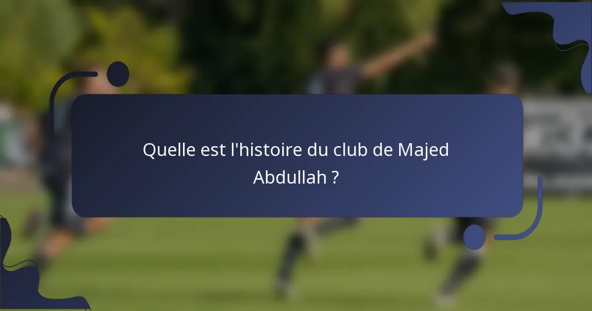 Quelle est l'histoire du club de Majed Abdullah ?