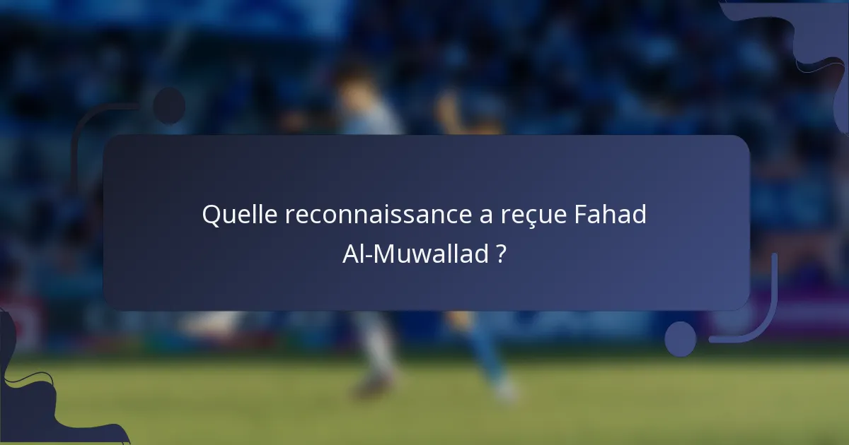 Quelle reconnaissance a reçue Fahad Al-Muwallad ?