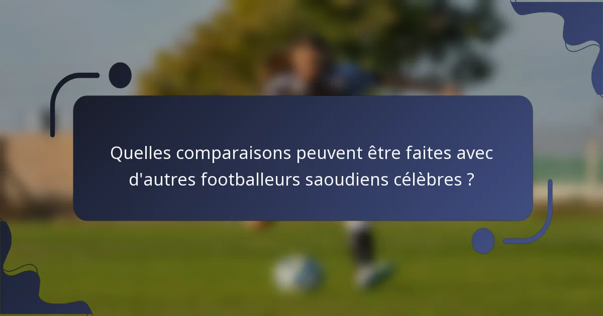 Quelles comparaisons peuvent être faites avec d'autres footballeurs saoudiens célèbres ?
