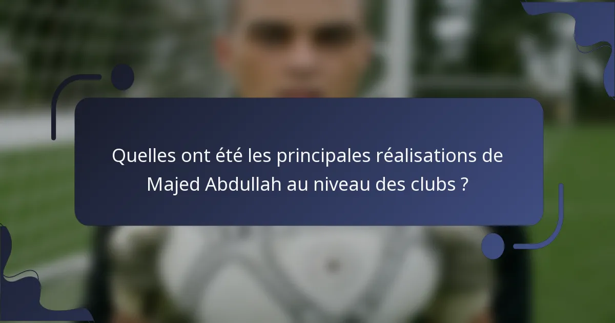 Quelles ont été les principales réalisations de Majed Abdullah au niveau des clubs ?