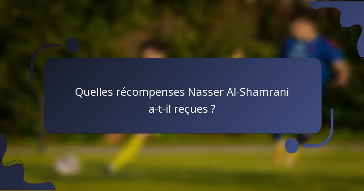 Quelles récompenses Nasser Al-Shamrani a-t-il reçues ?