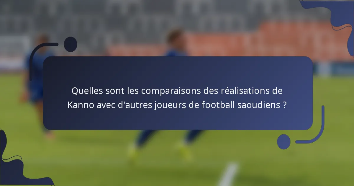 Quelles sont les comparaisons des réalisations de Kanno avec d'autres joueurs de football saoudiens ?