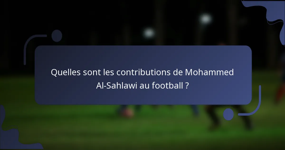 Quelles sont les contributions de Mohammed Al-Sahlawi au football ?