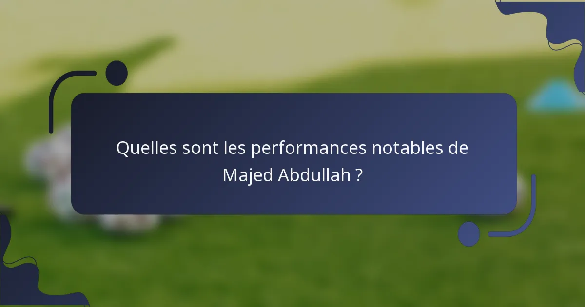 Quelles sont les performances notables de Majed Abdullah ?
