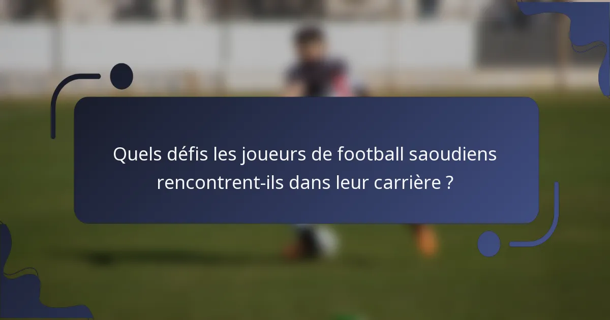 Quels défis les joueurs de football saoudiens rencontrent-ils dans leur carrière ?