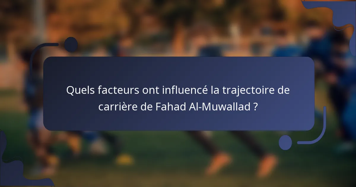 Quels facteurs ont influencé la trajectoire de carrière de Fahad Al-Muwallad ?