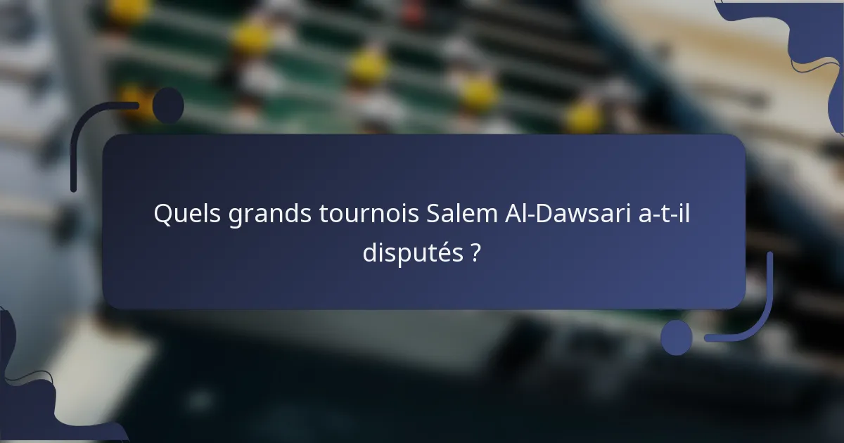 Quels grands tournois Salem Al-Dawsari a-t-il disputés ?