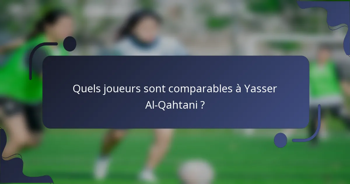 Quels joueurs sont comparables à Yasser Al-Qahtani ?