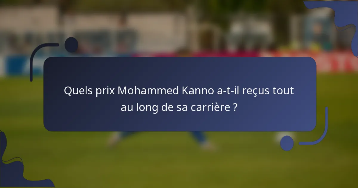 Quels prix Mohammed Kanno a-t-il reçus tout au long de sa carrière ?