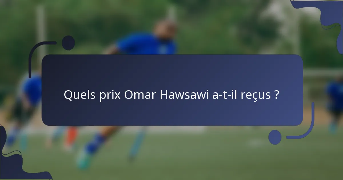 Quels prix Omar Hawsawi a-t-il reçus ?