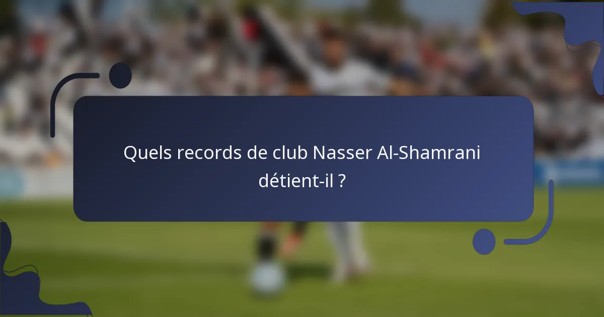 Quels records de club Nasser Al-Shamrani détient-il ?