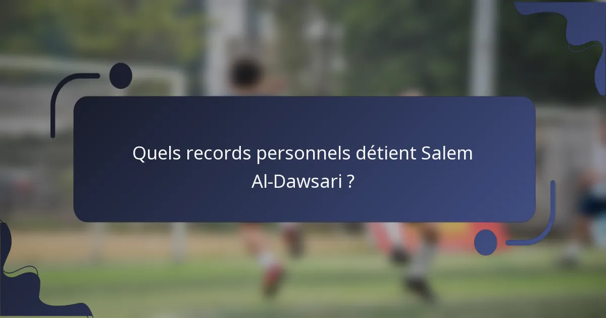 Quels records personnels détient Salem Al-Dawsari ?
