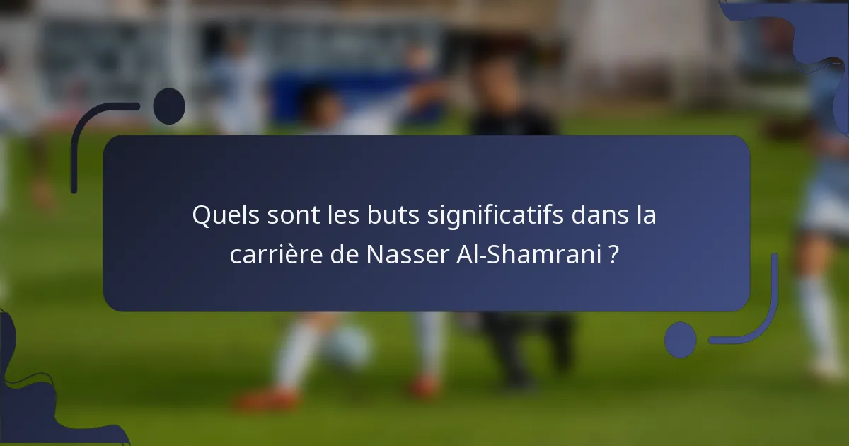 Quels sont les buts significatifs dans la carrière de Nasser Al-Shamrani ?