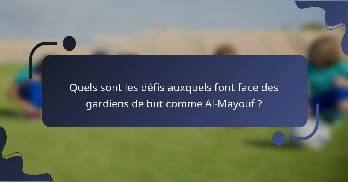 Quels sont les défis auxquels font face des gardiens de but comme Al-Mayouf ?