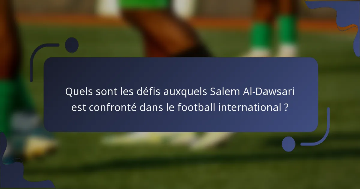 Quels sont les défis auxquels Salem Al-Dawsari est confronté dans le football international ?