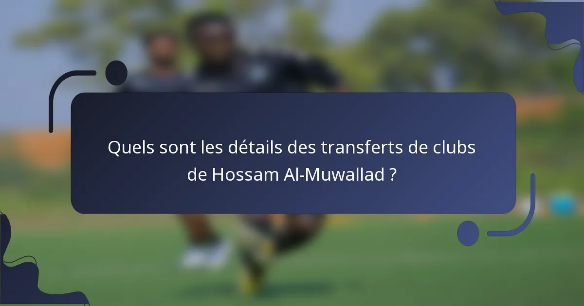 Quels sont les détails des transferts de clubs de Hossam Al-Muwallad ?