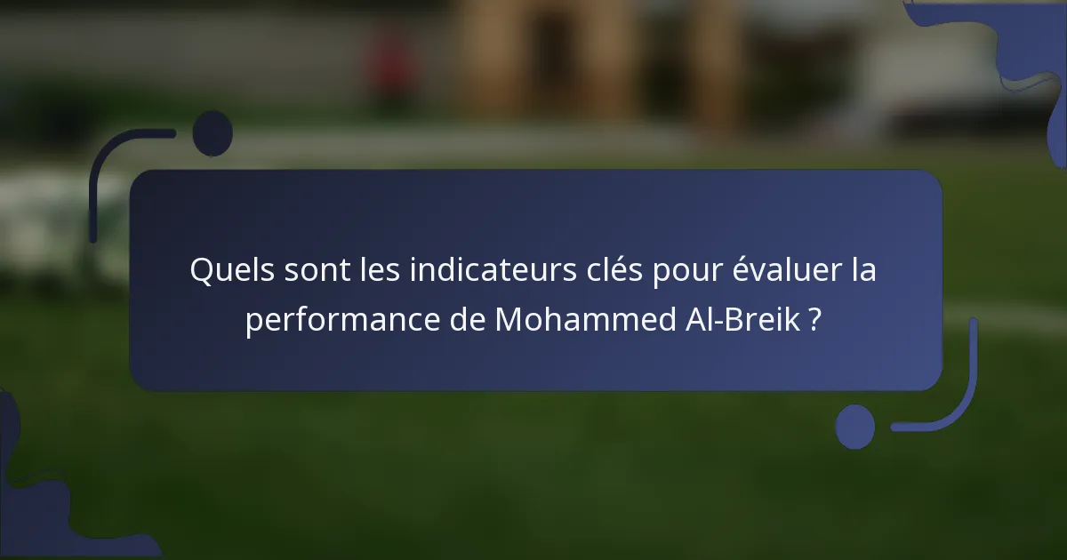 Quels sont les indicateurs clés pour évaluer la performance de Mohammed Al-Breik ?