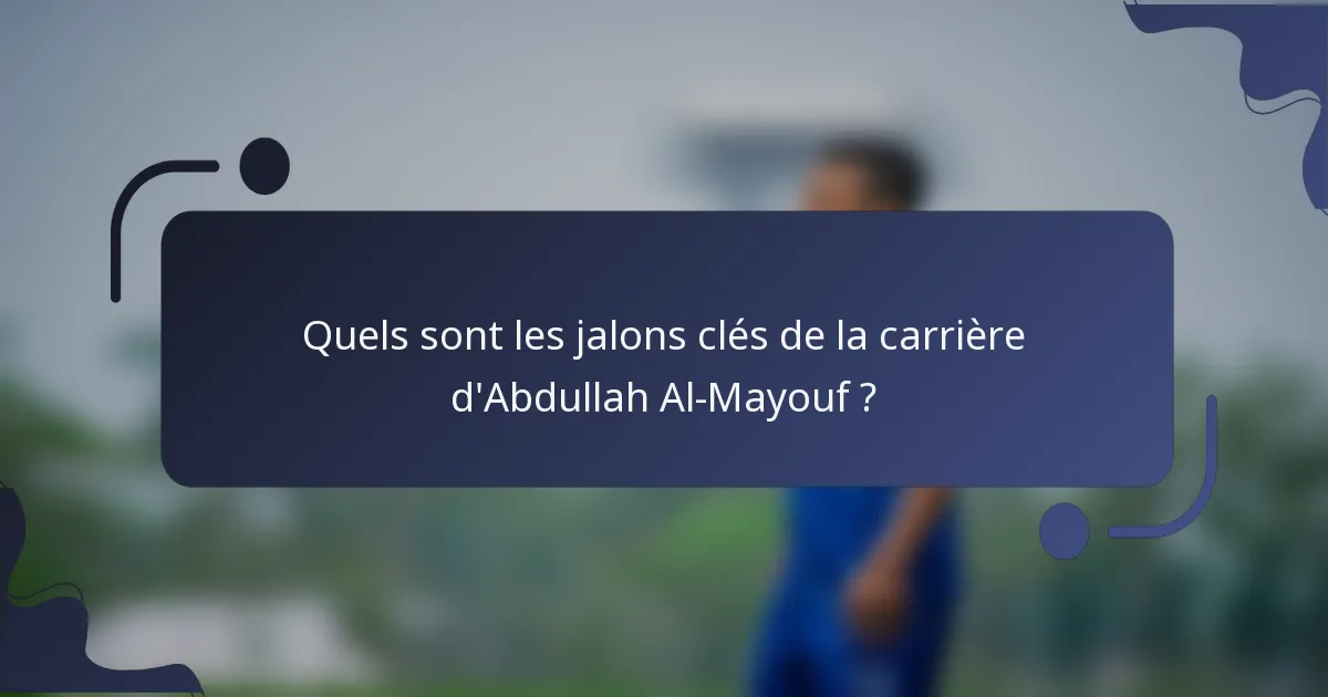 Quels sont les jalons clés de la carrière d'Abdullah Al-Mayouf ?