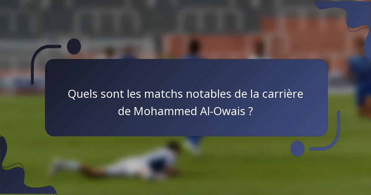 Quels sont les matchs notables de la carrière de Mohammed Al-Owais ?