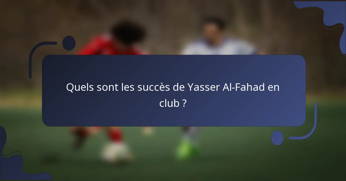 Quels sont les succès de Yasser Al-Fahad en club ?